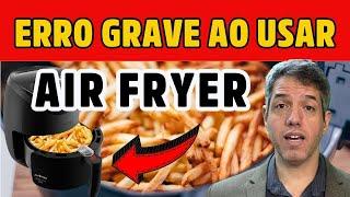 COMO USAR A FRITADEIRA AIR FRYER SEM PREJUDICAR A SUA SAÚDE  - Dr Alain Dutra