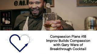Compassion Plans #18 Improv Builds Compassion with Gary Ware of Breakthrough Cocktail