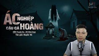 Đọc Truyện Ma ÁC NGHIỆP CẬU CẢ HOÀNG - Oán Hồn Chết Cháy Đòi NỢ MÁU MC Đình Soạn Kể