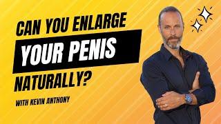 Can You Enlarge Your Penis Naturally?