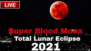 Live Super Blood Moon 26 May 2021 Total Lunar Eclipse May 2021 Live Today flower full moon 2021.