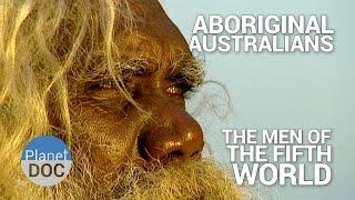 Aboriginal Australians. The Men of the Fifth World  Tribes - Planet Doc Full Documentaries