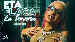 La Perversa - Eta Flaca Video Oficial