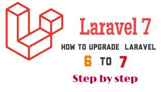 How to Upgrade Laravel version 6 to version 7 Step by Step