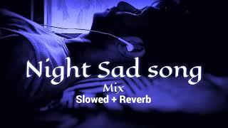 Night  sad songs for sleeping broken heart️‍🩹  slowed + reverb mix  lofi hindi bollywood song