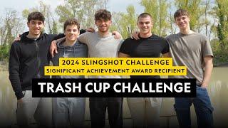 2024 Slingshot Challenge Significant Achievement Award Recipient    Trash Cup Challenge