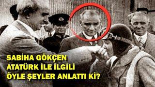 ÖYLE ŞEYLERE ŞAHİT OLDUM Kİ Sabiha Gökçen Anlatıyor? #atatürk #sabihagökçen