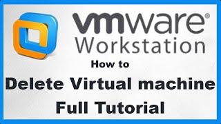  How to Delete Virtual Machine Permanently from Disk and Everywhere in VMware Workstation Pro