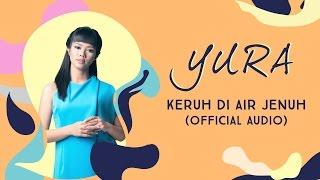 Yura Yunita - Keruh Di Air Jenuh Official Audio
