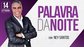 PALAVRA DA NOITE - 14 DE SETEMBRO - Deixe seu pedido de oração  Ney Santos