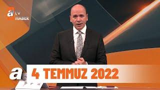 atv Ana Haber  4 Temmuz 2022