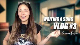 WRITING A SONG - Carmen DeLeon - Vlog #3