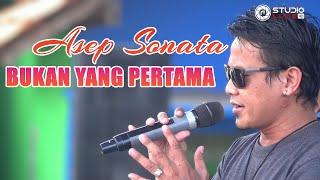 ASEP SONATA - Bukan Yang Pertama  Lagu Dangdut Original Terbaru