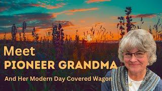 Meet Pioneer Grandma and her Modern Day Covered Wagon