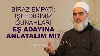 BİRAZ EMPATİ İŞLEDİĞİMİZ GÜNAHLARI EŞ ADAYINA ANLATALIM MI?  Nureddin Yıldız