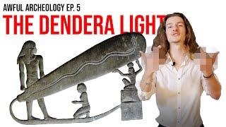 Awful Archaeology Ep. 5 The Dendera Light