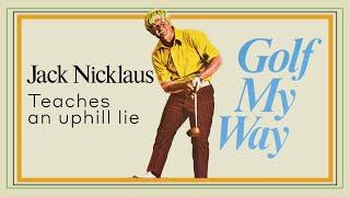 Jack Nicklaus teaches on uphill lie - Golf My Way