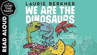 We Are the Dinosaurs  Kids Stories Read Aloud