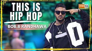 This Is Hip Hop  Bob.B Randhawa  MTV Hustle 03 REPRESENT