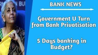 Government U Turn on Bank Privatisation  5 Days Banking in Budget ?