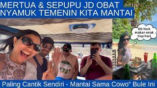 Mertua & Sepupu Jd OBAT NYAMUK - Paling Cantik Sendiri di Antara Cowo” Bule ini 