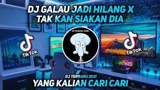 DJ GALAU JADI HILANG X TAK KAN SIAKAN DIA  TIK TOK VIRAL TERBARU 2021