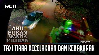 Taxi Tiara Kecelakaan Dan Kebakaran – Aku Bukan Wanita Pilihan  Eps. 172 46