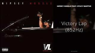 Nipsey Hussle - Victory Lap feat. Stacy Barthe 852Hz