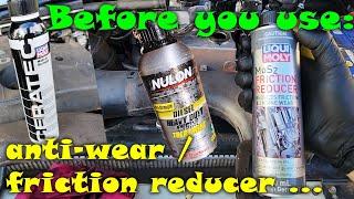 BEFORE using an anti-wear  friction reducer on your engine watch this first