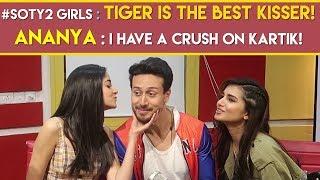 #SOTY2 girls  ‘Tiger is the best kisser  Ananya  ‘I have a crush on Kartik’