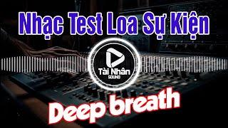 Nhạc Test Loa Sự Kiện 30  Deep breath