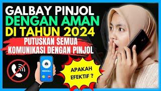 GALBAY PINJOL DENGAN AMAN 2024 PUTUSKAN SEMUA KOMUNIKASI DENGAN PINJOL EFEKTIF KAH?