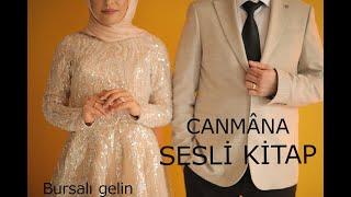 CANMÂNA 5.BÖLÜM & BİR AŞK HİKAYESİ & BURSALI GELİN SESLİ KİTAP