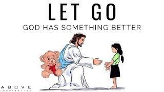 LET GO  God Has Something Better - Inspirational & Motivational Video