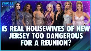 Is Real Housewives Of New Jersey Too Dangerous For A Reunion?