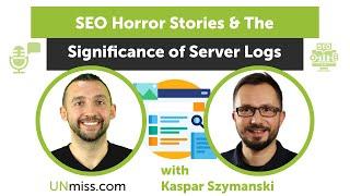 SEO Horror Stories & The Significance of Server Logs with Kaspar Szymanski