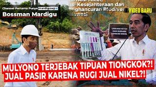 MULYONO JUAL PASIR KARENA NIKEL GAK LAKU ? TIONGKOK TIPU INDONESIA ? - Mardigu Wowiek