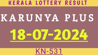 18 JULY 2024 RESULT KARUNYA PLUS KN-531 KERALA LOTTERY