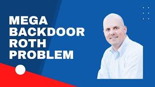 The Problem with Mega Backdoor Roth IRAs