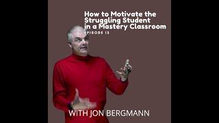 How to Motivate the Struggling Student in a Mastery Classroom - Episode 13