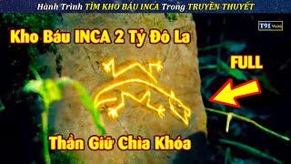 Hành Trình Tìm KHO BÁU 750 Tấn Vàng INCA Trong Truyền Thuyết  BẢN FULL