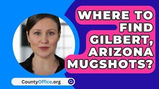 Where To Find Gilbert Arizona Mugshots? - CountyOffice.org