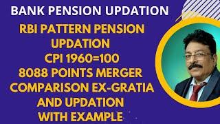 BANK PENSION UPDATION - RBI PATTERN UPDATION8088 POINTS MERGER CPI 1960=100 EX-GRATIA & UPDATION
