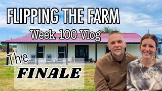 FLIPPING the FARM FINALE  Week 100 Vlog  ￼