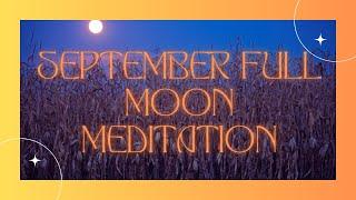 September Harvest SUPER Full Moon Meditation