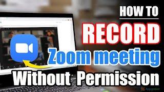 How to record Zoom meeting without permission Mac & Windows