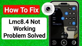 How To Fix Lmc8.4 Not Working Problem 2023  LMC 8.4 Camera Install & Open Problem Solve