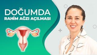 Doğumda rahim ağzı açılması nasıl olur?