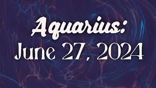 Aquarius June 27 2024