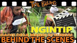 BEHIND THE SCENES  Ngintip gadis desa mandi di sungai by tril belang